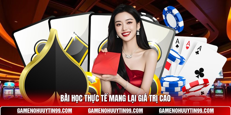Bài học thực tế mang lại giá trị cao