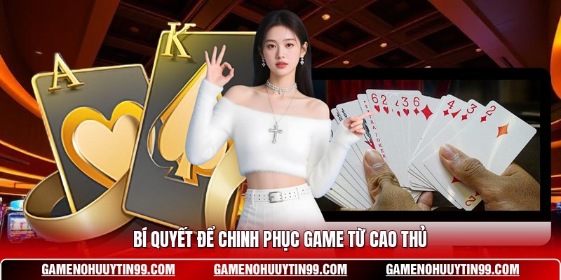 Bí quyết để chinh phục game từ cao thủ