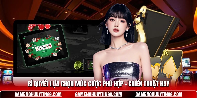 Bí Quyết Lựa Chọn Mức Cược Phù Hợp - Chiến Thuật Hay