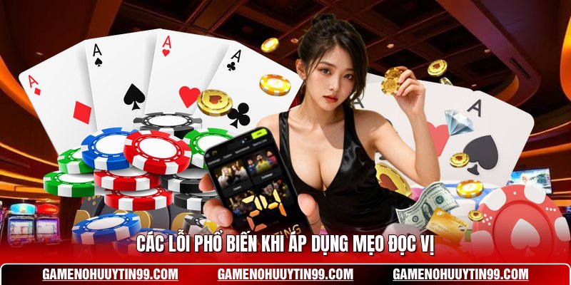 Các lỗi phổ biến khi áp dụng mẹo đọc vị