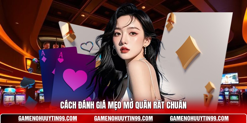 Cách đánh giá mẹo mở quân rất chuẩn