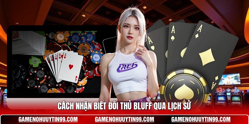 Cách nhận biết đối thủ bluff qua lịch sử