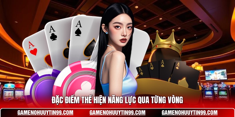 Đặc điểm thể hiện năng lực qua từng vòng