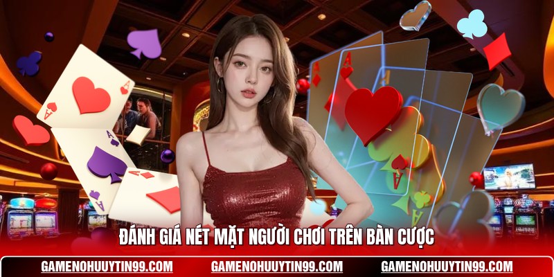 Đánh giá nét mặt người chơi trên bàn cược 