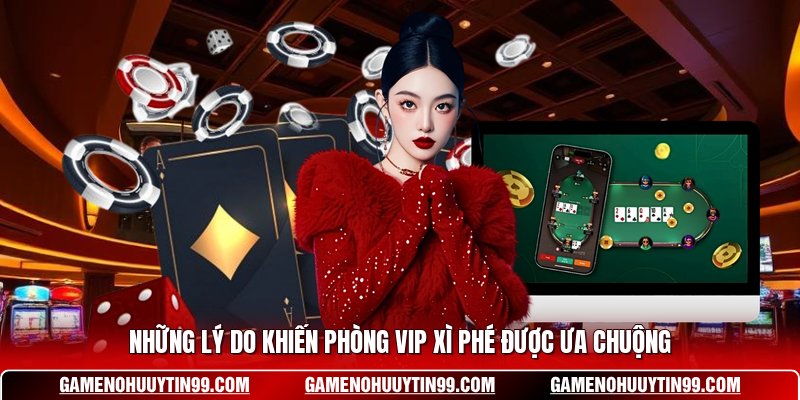 Những lý do khiến phòng VIP xì phé được ưa chuộng