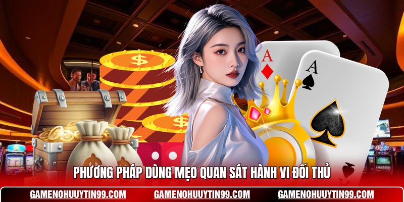 Phương pháp dùng mẹo quan sát hành vi đối thủ 