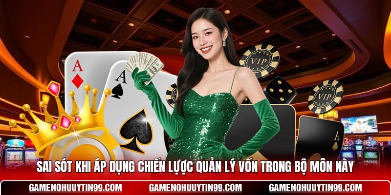 Sai sót khi áp dụng chiến lựợc quản lý vốn trong bộ môn này