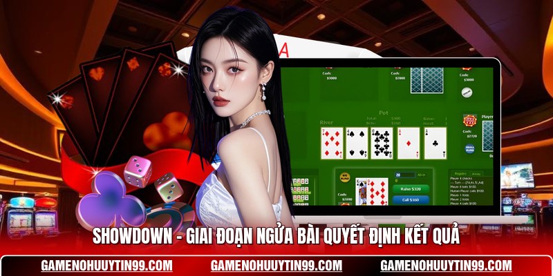 Showdown – Giai đoạn ngửa bài quyết định kết quả