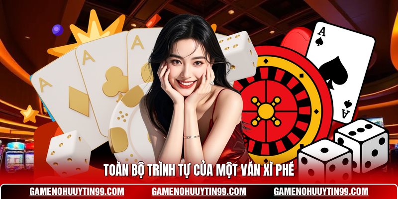 Toàn bộ trình tự của một ván xì phé