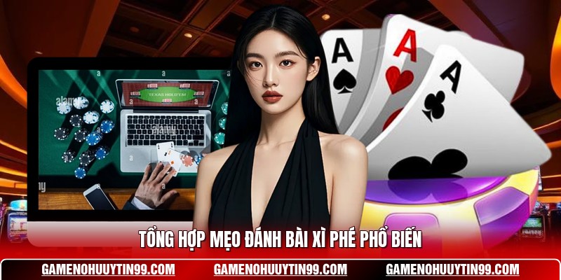 Tổng hợp mẹo đánh bài xì phé phổ biến