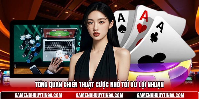Tổng quan chiến thuật cược nhỏ tối ưu lợi nhuận