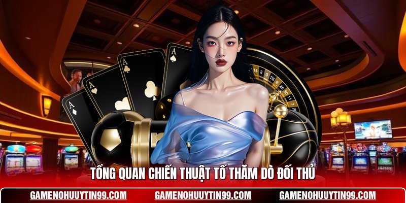 Tổng quan chiến thuật tố thăm dò đối thủ