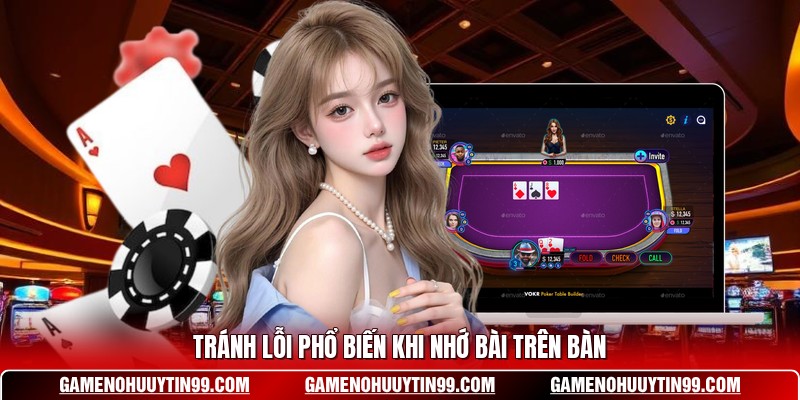 Tránh lỗi phổ biến khi nhớ bài trên bàn